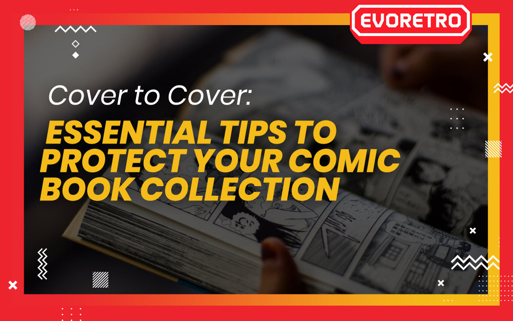 Cover to Cover: Essential Tips to Protect Your Comic Book Collection